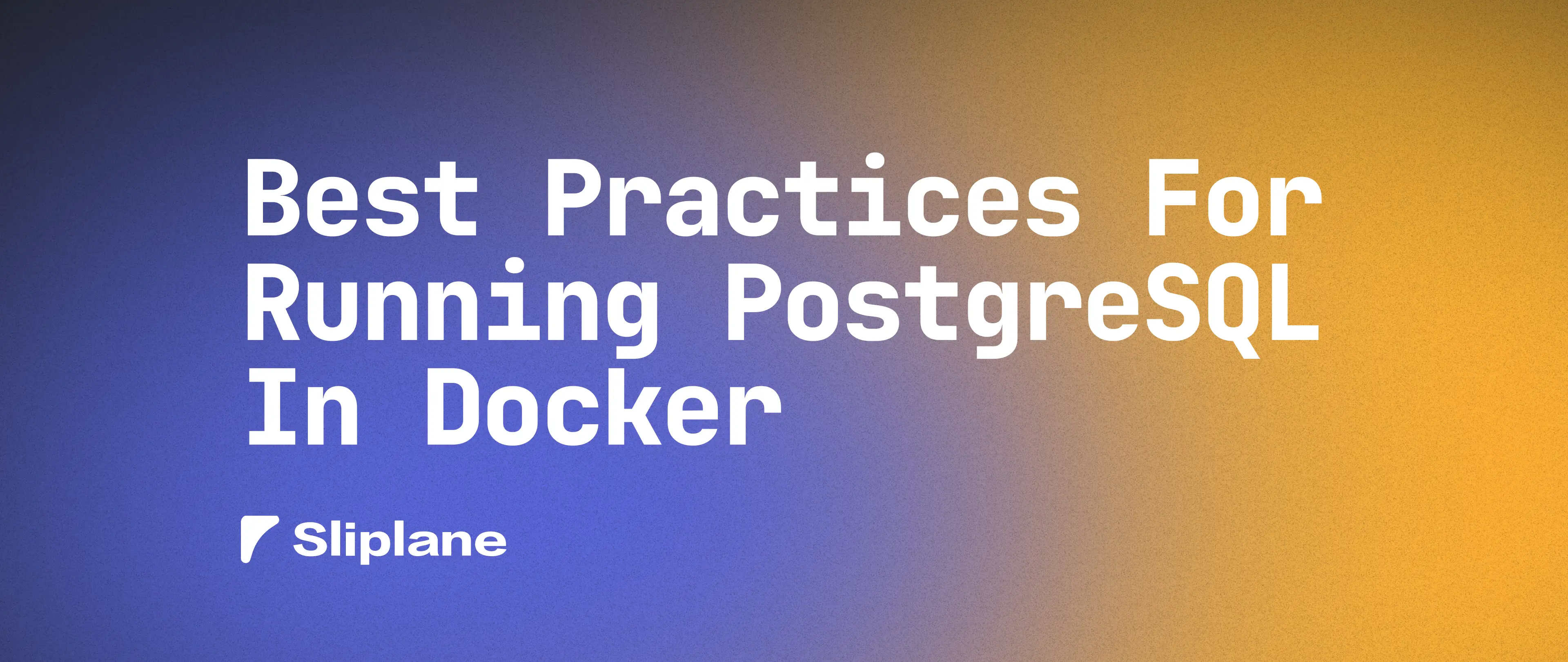 Best Practices for Running PostgreSQL in Docker (With Examples)